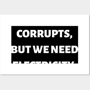 All power corrupts, but we need electricity Posters and Art